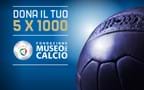 Dona il 5X1000 alla Fondazione Museo del Calcio per sostenere la storia azzurra e la cultura dello sport