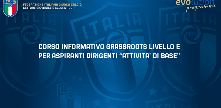 Corso informativo Grassroots Livello E per aspiranti Dirigenti “Attività di Base”