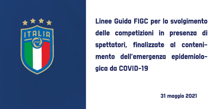 Linee guida FIGC per lo svolgimento delle competizioni in presenza di spettatori, finalizzate al contenimento dell'emergenza epidemiologica da COVID-19