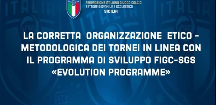 Riunione informativa dal titolo: “La corretta organizzazione etico-metodologica dei tornei in linea con il programma di sviluppo FIGC – SGS “EvolutionProgramme”