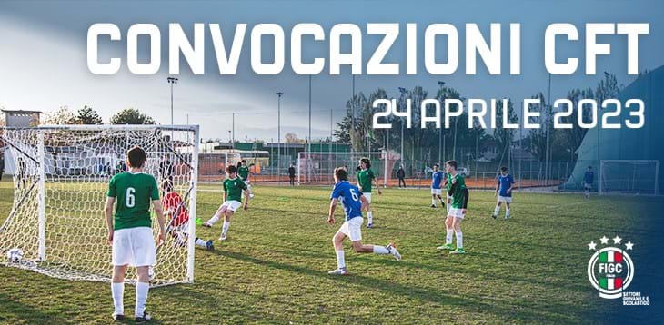 Convocazioni CFT per lunedì 24 aprile 2023