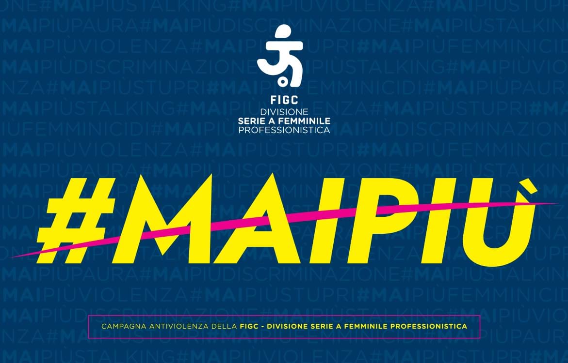 La Divisione Serie A Femminile Professionistica lancia #MAIPIÙ, la campagna permanente contro la violenza di genere | FIGC