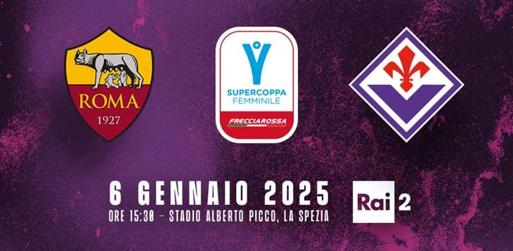 Supercoppa Italiana Femminile Frecciarossa, lunedì 6 gennaio a La Spezia la sfida tra Roma e Fiorentina