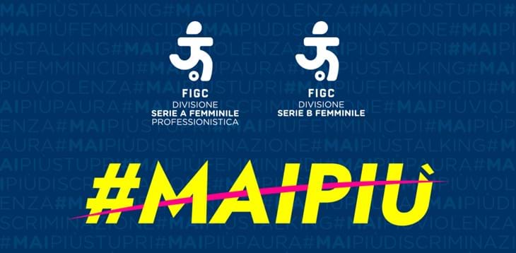 Serie A e Serie B Femminile si uniscono per rafforzare la campagna permanente #MAIPIÙ contro la violenza di genere. Le iniziative del weekend