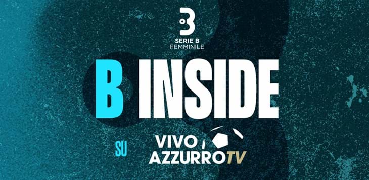 Su Vivo Azzurro TV nasce ‘B Inside’: un viaggio lungo tutta l’Italia della Serie B Femminile. Martedì online i primi quattro contenuti